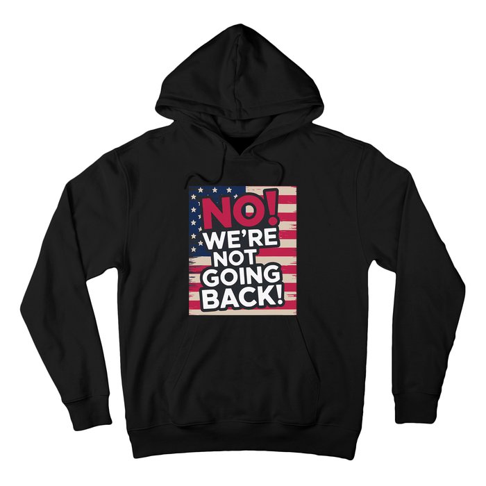 We’Re Not Going Back! 2024 Vote For Kamala Harris President Hoodie