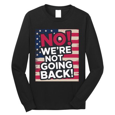 We’Re Not Going Back! 2024 Vote For Kamala Harris President Long Sleeve Shirt