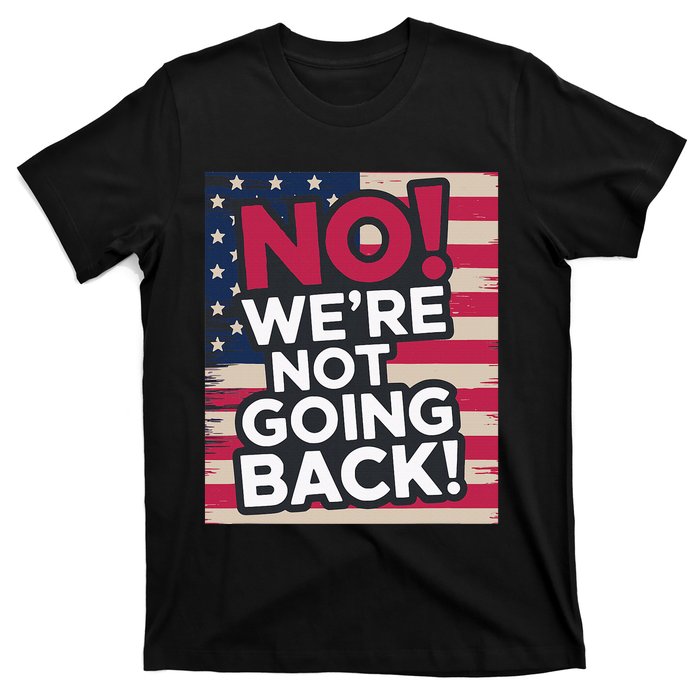 We’Re Not Going Back! 2024 Vote For Kamala Harris President T-Shirt