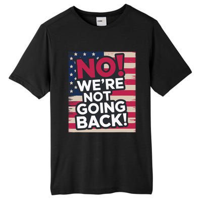 We’Re Not Going Back! 2024 Vote For Kamala Harris President Tall Fusion ChromaSoft Performance T-Shirt