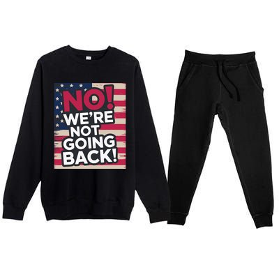 We’Re Not Going Back! 2024 Vote For Kamala Harris President Premium Crewneck Sweatsuit Set