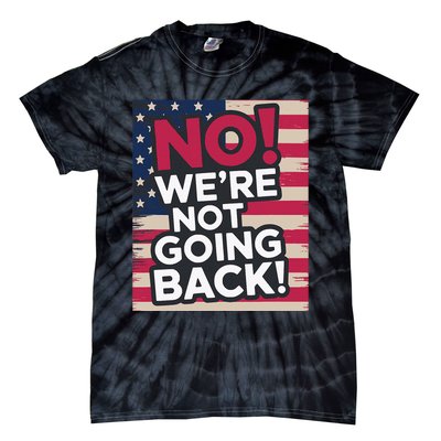 We’Re Not Going Back! 2024 Vote For Kamala Harris President Tie-Dye T-Shirt