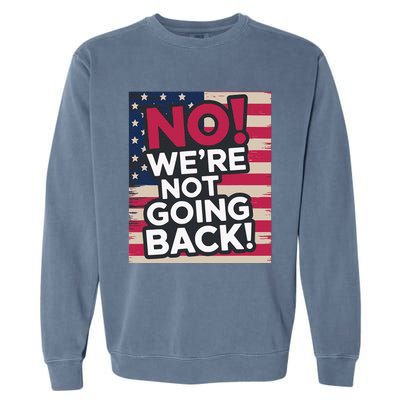 We’Re Not Going Back! 2024 Vote For Kamala Harris President Garment-Dyed Sweatshirt