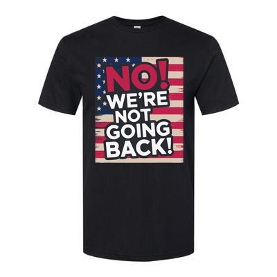 We’Re Not Going Back! 2024 Vote For Kamala Harris President Softstyle CVC T-Shirt