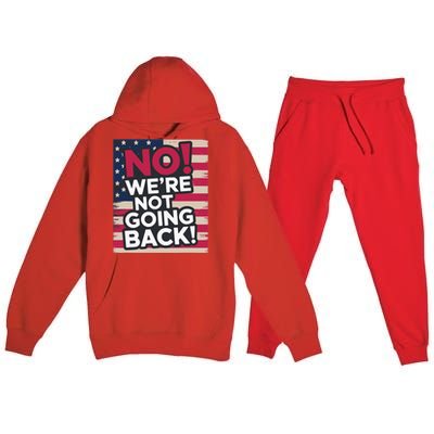 We’Re Not Going Back! 2024 Vote For Kamala Harris President Premium Hooded Sweatsuit Set