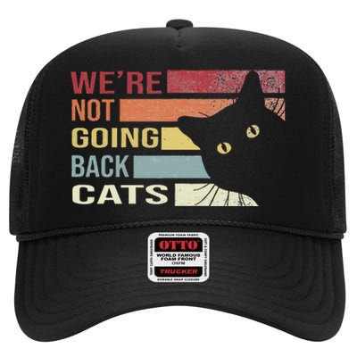 WeRe Not Going Back Cats Funny Cat 2024 Gift High Crown Mesh Back Trucker Hat