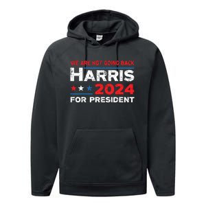 Were Not Going Back Kamala Harris For President 2024 Performance Fleece Hoodie