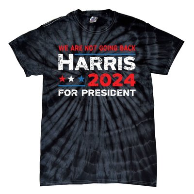 Were Not Going Back Kamala Harris For President 2024 Tie-Dye T-Shirt