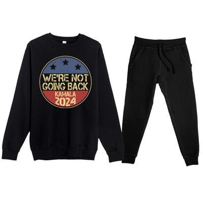 Were Not Going Back Kamala Harris 2024 Campaign Premium Crewneck Sweatsuit Set