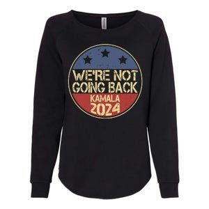 Were Not Going Back Kamala Harris 2024 Campaign Womens California Wash Sweatshirt