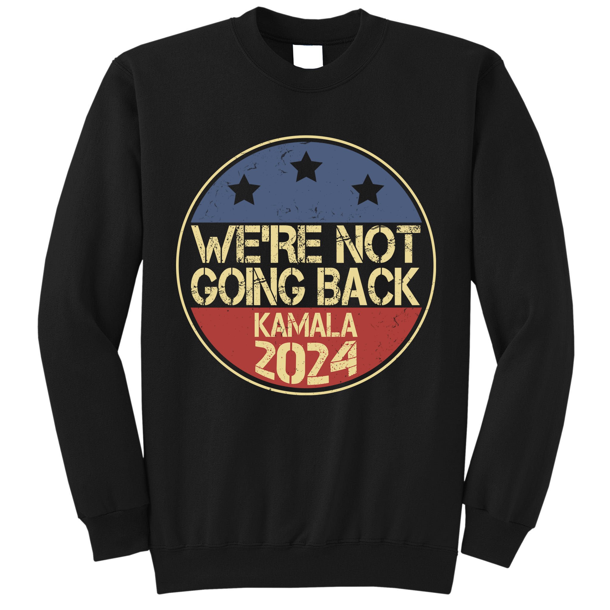 Were Not Going Back Kamala Harris 2024 Campaign Tall Sweatshirt