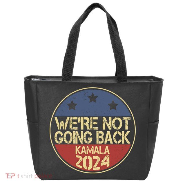 Were Not Going Back Kamala Harris 2024 Campaign Zip Tote Bag