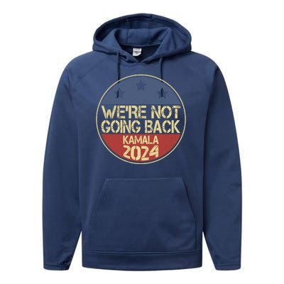 Were Not Going Back Kamala Harris 2024 Campaign Performance Fleece Hoodie