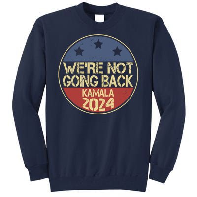 Were Not Going Back Kamala Harris 2024 Campaign Tall Sweatshirt