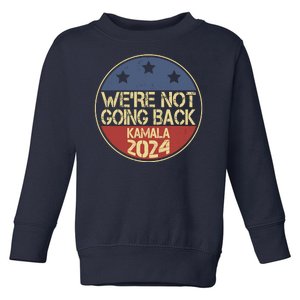 Were Not Going Back Kamala Harris 2024 Campaign Toddler Sweatshirt