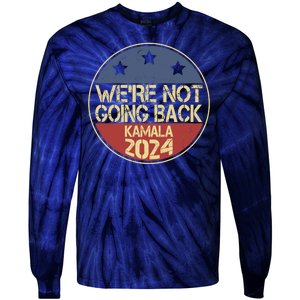 Were Not Going Back Kamala Harris 2024 Campaign Tie-Dye Long Sleeve Shirt