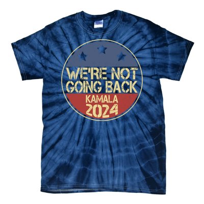 Were Not Going Back Kamala Harris 2024 Campaign Tie-Dye T-Shirt