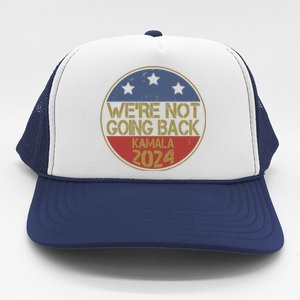 Were Not Going Back Kamala Harris 2024 Campaign Trucker Hat