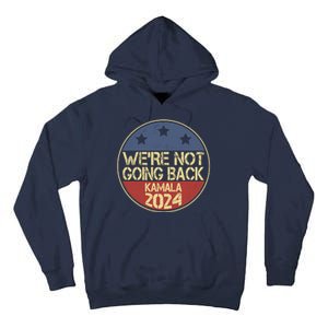 Were Not Going Back Kamala Harris 2024 Campaign Tall Hoodie