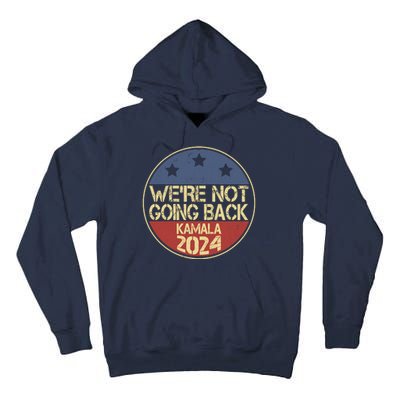 Were Not Going Back Kamala Harris 2024 Campaign Tall Hoodie