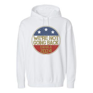 Were Not Going Back Kamala Harris 2024 Campaign Garment-Dyed Fleece Hoodie