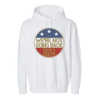 Were Not Going Back Kamala Harris 2024 Campaign Garment-Dyed Fleece Hoodie