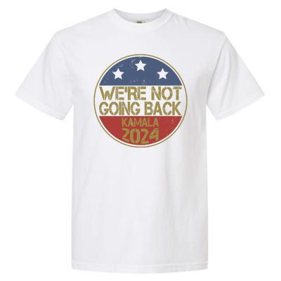 Were Not Going Back Kamala Harris 2024 Campaign Garment-Dyed Heavyweight T-Shirt