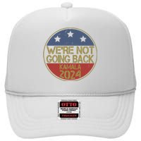 Were Not Going Back Kamala Harris 2024 Campaign High Crown Mesh Back Trucker Hat