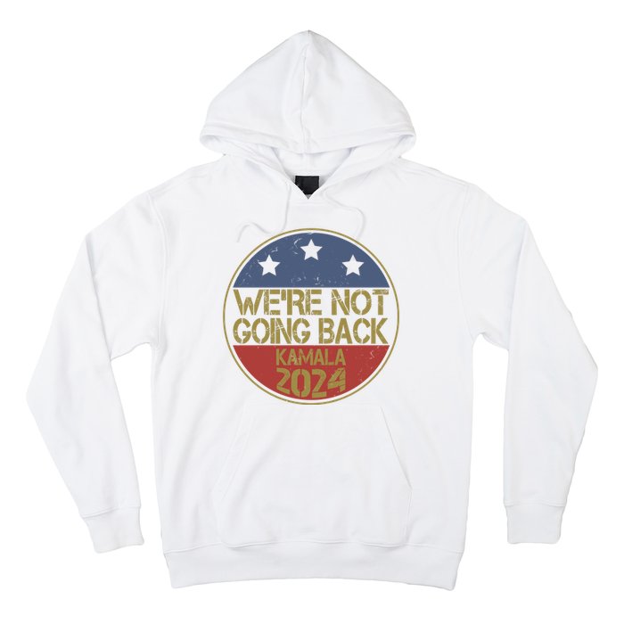 Were Not Going Back Kamala Harris 2024 Campaign Hoodie