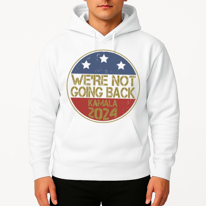 Were Not Going Back Kamala Harris 2024 Campaign Hoodie