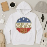 Were Not Going Back Kamala Harris 2024 Campaign Hoodie