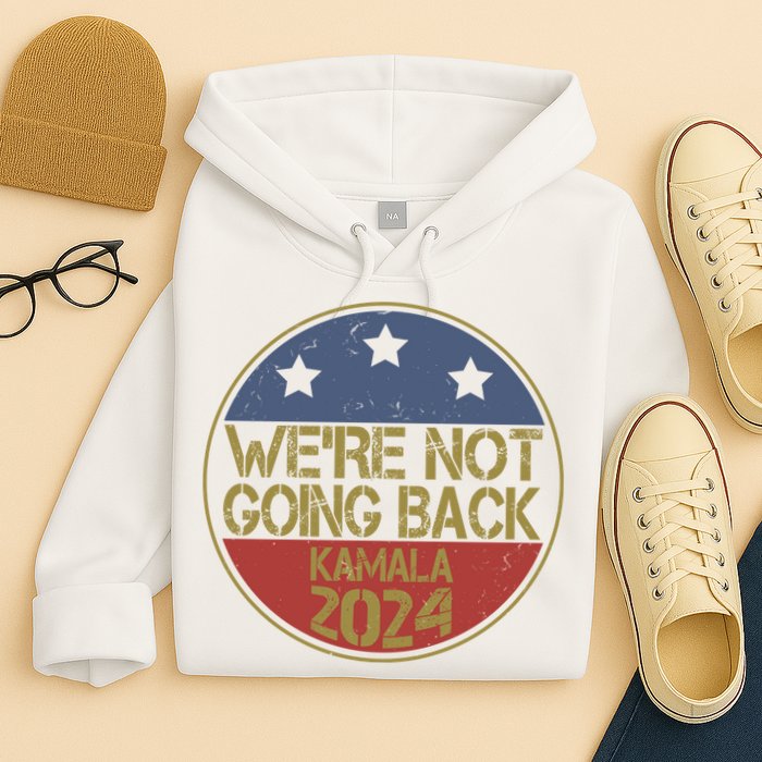 Were Not Going Back Kamala Harris 2024 Campaign Hoodie