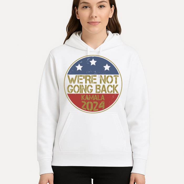 Were Not Going Back Kamala Harris 2024 Campaign Hoodie