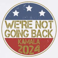 Were Not Going Back Kamala Harris 2024 Campaign Hoodie