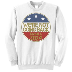 Were Not Going Back Kamala Harris 2024 Campaign Sweatshirt