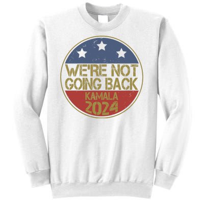 Were Not Going Back Kamala Harris 2024 Campaign Sweatshirt