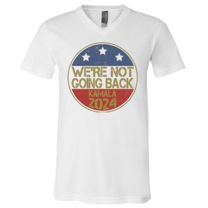 Were Not Going Back Kamala Harris 2024 Campaign V-Neck T-Shirt