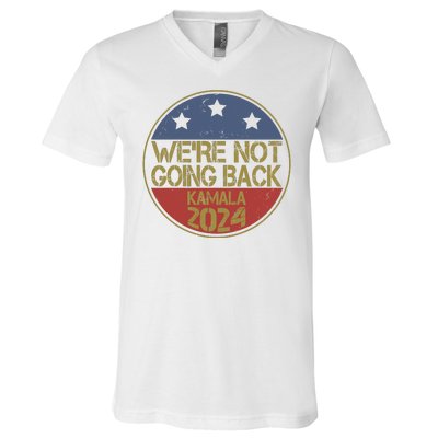 Were Not Going Back Kamala Harris 2024 Campaign V-Neck T-Shirt