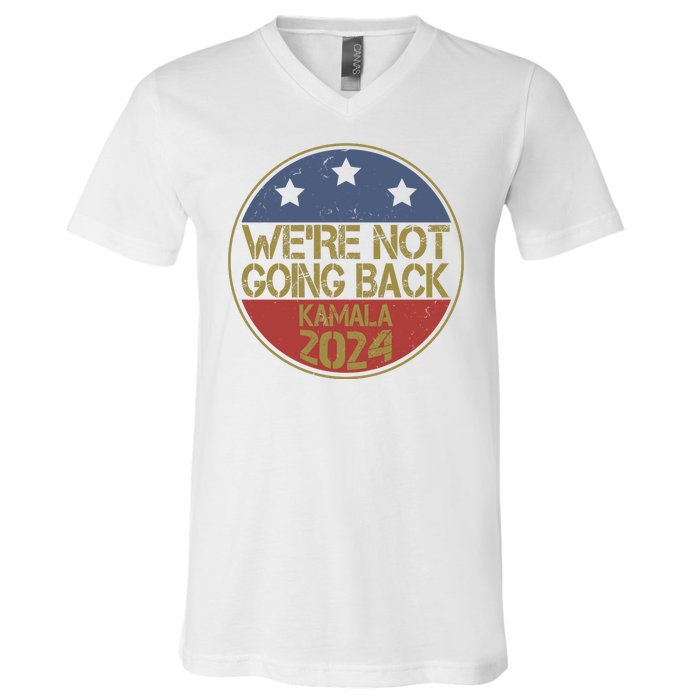 Were Not Going Back Kamala Harris 2024 Campaign V-Neck T-Shirt