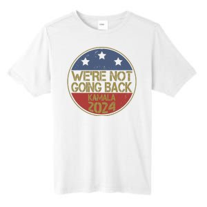 Were Not Going Back Kamala Harris 2024 Campaign Tall Fusion ChromaSoft Performance T-Shirt