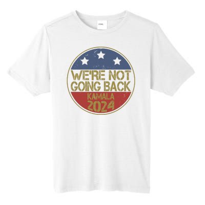 Were Not Going Back Kamala Harris 2024 Campaign Tall Fusion ChromaSoft Performance T-Shirt