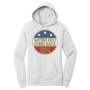 Were Not Going Back Kamala Harris 2024 Campaign Women's Pullover Hoodie