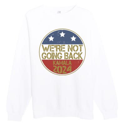 Were Not Going Back Kamala Harris 2024 Campaign Premium Crewneck Sweatshirt