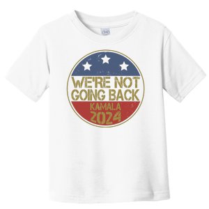 Were Not Going Back Kamala Harris 2024 Campaign Toddler T-Shirt