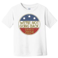 Were Not Going Back Kamala Harris 2024 Campaign Toddler T-Shirt