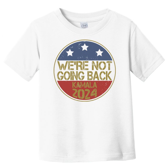 Were Not Going Back Kamala Harris 2024 Campaign Toddler T-Shirt