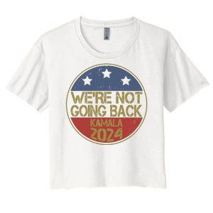 Were Not Going Back Kamala Harris 2024 Campaign Women's Crop Top Tee