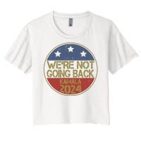 Were Not Going Back Kamala Harris 2024 Campaign Women's Crop Top Tee