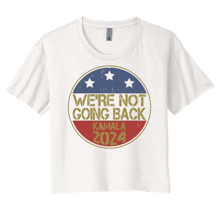 Were Not Going Back Kamala Harris 2024 Campaign Women's Crop Top Tee