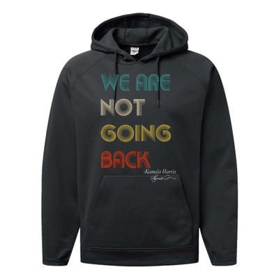 WeRe Not Going Back Vote For 2024 President Kamalaharris Performance Fleece Hoodie